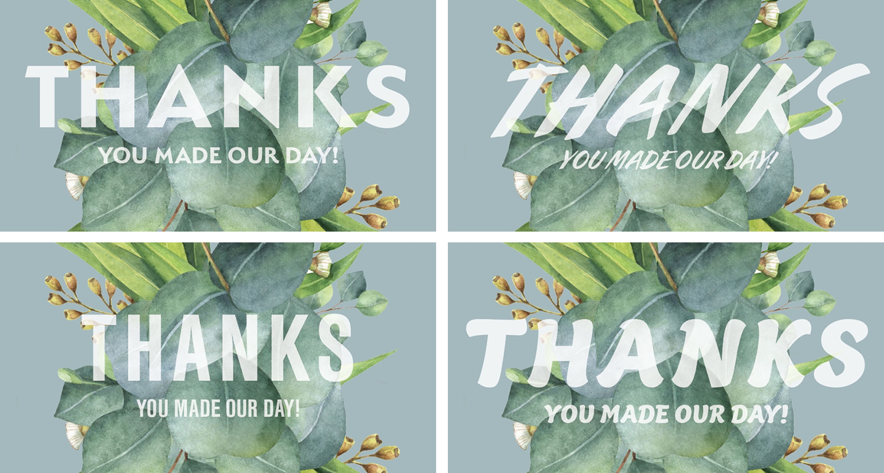 “Thanks You made our day!” appears over the greenery in various font styles and sizes. “Thanks You made our day!” appears over the greenery in various font styles and sizes.