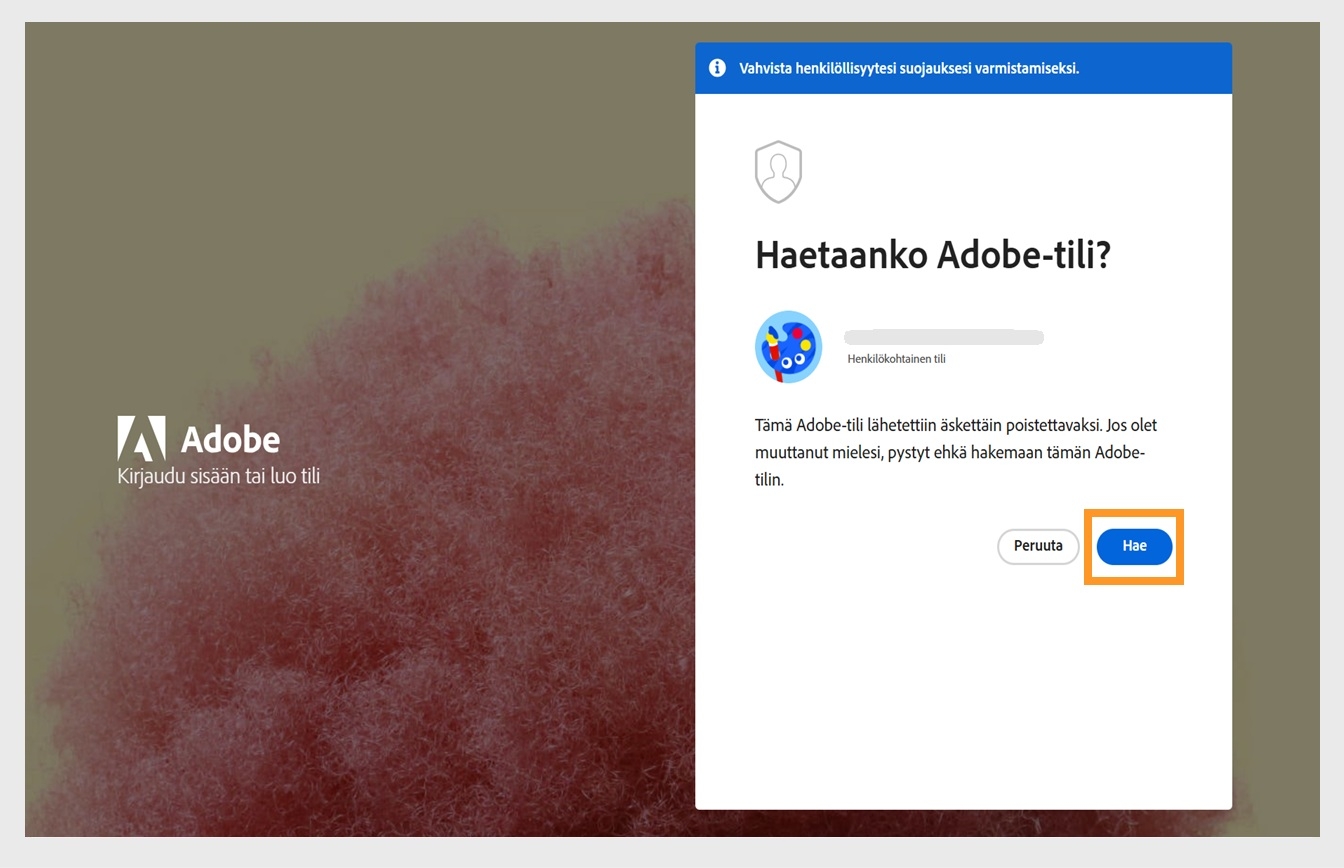 Kirjautumissivun Haetaanko Adobe-tili? -ikkunassa on Hae-painike, jolla voit aktivoida äskettäin poistamasi tilin uudelleen.